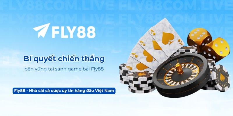 Bí quyết chiến thắng bền vững tại sảnh game bài Fly88